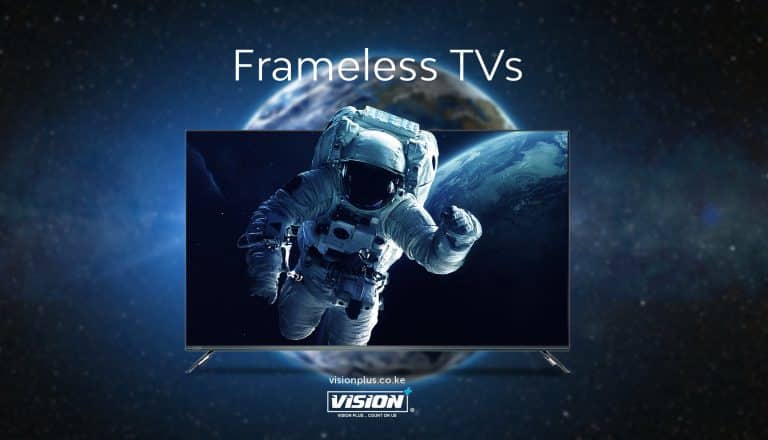 Frameless Tvs at Vision Plus Kenya